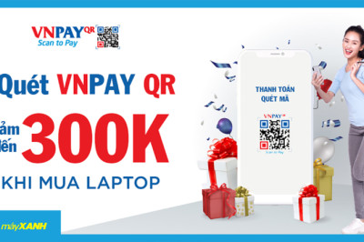 Mã khuyến mãi Điện Máy Xanh 300k: Áp dụng thanh toán qua VNPAY QR