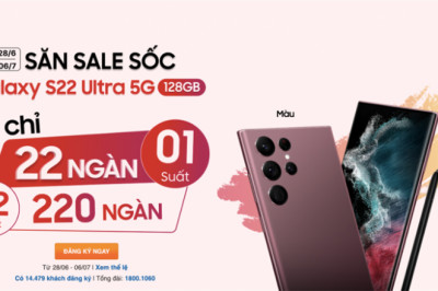 Đổi điện thoại iPhone lấy Galaxy S22 Ultra, săn Galaxy S22 Ultra chỉ 22.000 đồng